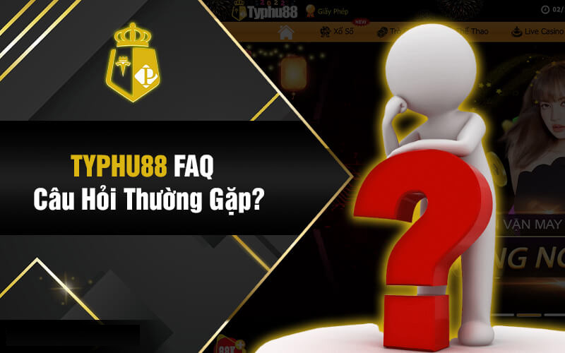 Câu hỏi thường gặp Typhu88