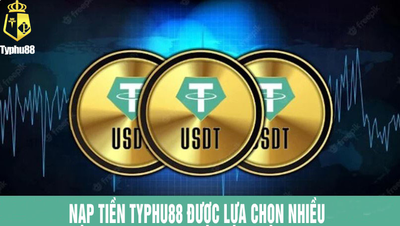 nạp tiền typhu88 được nhiều người chơi lựa chọn