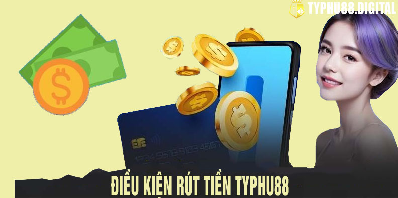 Điều kiện rút tiền typhu88